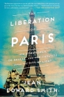 The Liberation of Paris: How Eisenhower, de Gaulle, and von Choltitz Saved the City of Light Cover Image