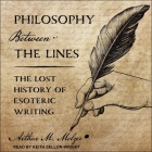 Philosophy Between the Lines Lib/E: The Lost History of Esoteric Writing By Arthur M. Melzer, Keith Sellon-Wright (Read by) Cover Image