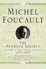 The Punitive Society: Lectures at the Collège de France, 1972-1973 (Michel Foucault Lectures at the Collège de France #2) By Michel Foucault, Arnold I. Davidson (Series edited by), Graham Burchell (Translated by), Bernard E. Harcourt (Editor), François Ewald (General editor), Alessandro Fontana (General editor), François Ewald (Foreword by), Alessandro Fontana (Foreword by) Cover Image