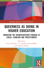 Queerness as Doing in Higher Education: Narrating the Insider/Outsider Paradox as LGBTQ+ Scholars and Practitioners (Routledge Research in Higher Education) Cover Image