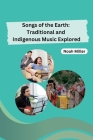 Songs of the Earth: Traditional and Indigenous Music Explored Cover Image