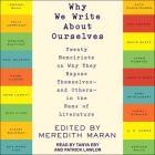 Why We Write about Ourselves: Twenty Memoirists on Why They Expose Themselves (and Others) in the Name of Literature By Patrick Girard Lawlor (Read by), Tanya Eby (Read by), Meredith Maran Cover Image