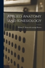 Applied Anatomy And Kinesiology By Wilbur P. [From Old Catalog] Bowen (Created by) Cover Image