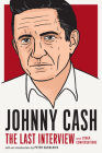 Johnny Cash: The Last Interview: and Other Conversations (The Last Interview Series) By Johnny Cash, Peter Guralnick (Introduction by) Cover Image