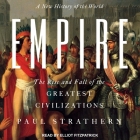 Empire: A New History of the World: The Rise and Fall of the Greatest Civilizations By Paul Strathern, Elliot Fitzpatrick (Read by) Cover Image