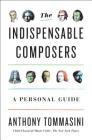 The Indispensable Composers: A Personal Guide By Anthony Tommasini Cover Image