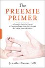 The Preemie Primer: A Complete Guide for Parents of Premature Babies -- from Birth through the Toddler Years and Beyond Cover Image