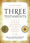 Three Testaments: Torah, Gospel, and Quran By Brian Arthur Brown (Editor), Amir Hussain (Foreword by), Laleh Bakhtiar (Contribution by) Cover Image