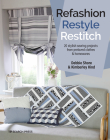 Refashion, Restyle, Restitch: 20 stylish sewing projects from preloved clothes & homewares By Debbie Shore, Kimberley Hind Cover Image