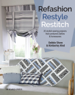 Refashion, Restyle, Restitch: 20 stylish sewing projects from preloved clothes & homewares Cover Image