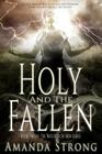 Holy and the Fallen: Book Two in the Watchers of Men Series By Amanda Strong Cover Image