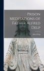 Prison Meditations of Father Alfred Delp By Alfred Delp Cover Image