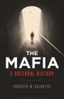 The Mafia: A Cultural History By Roberto M. Dainotto Cover Image