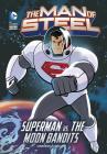The Man of Steel: Superman vs. the Moon Bandits By Scott Sonneborn, Mike Cavallaro (Illustrator) Cover Image