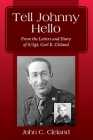 Tell Johnny Hello: From the Letters and Diary of S/Sgt. Carl E. Cleland Cover Image