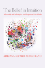 The Belief in Intuition: Individuality and Authority in Henri Bergson and Max Scheler (Intellectual History of the Modern Age) By Adriana Alfaro Altamirano Cover Image