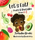 Let's Eat: Fruits and Vegetables from A-Z By Jacqueline Brooks Cover Image