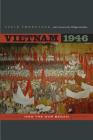 Vietnam 1946: How the War Began (From Indochina to Vietnam: Revolution and War in a Global Perspective #3) By Stein Tonnesson, Philippe Devillers (Foreword by) Cover Image