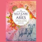 The Little Book of Self-Care for Aries: Simple Ways to Refresh and Restore--According to the Stars By Constance Stellas, Madeleine Maby (Read by) Cover Image