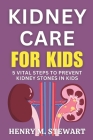 Kidney Care for Kids: 5 Vital Steps to Prevent Kidney Stones in Kids. Cover Image
