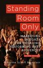 Standing Room Only: Marketing Insights for Engaging Performing Arts Audiences By J. Bernstein Cover Image