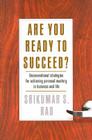 Are You Ready to Succeed?: Unconventional Strategies to Achieving Personal Mastery in Business and Life By Srikumar S. Rao Cover Image