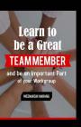 Learn To Be A Great Team Member And Be An Important Part Of Your Workgroup By Meenakshi Narang Cover Image