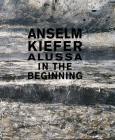 Anselm Kiefer: Alussa. In the Beginning By Robert Fleck Cover Image