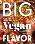 Big Vegan Flavor: Techniques and 150 Recipes to Master Vegan Cooking By Nisha Vora Cover Image