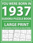 Large Print Sudoku Puzzle Book: You Were Born In 1937: A Special Easy To Read Sudoku Puzzles For Adults Large Print (Easy to Read Sudoku Puzzles for S Cover Image