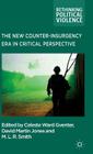 The New Counter-Insurgency Era in Critical Perspective (Rethinking Political Violence) By Celeste Ward Gventer, D. Jones (Editor), M. L. R. Smith Cover Image