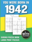 You Were Born In 1942: Sudoku Puzzle Book: Puzzle Book For Adults Large Print Sudoku Game Holiday Fun-Easy To Hard Sudoku Puzzles By Mitali Miranima Publishing Cover Image