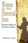 Women & the Historical Jesus: Feminist Myths of Christian Origins By Kathleen E. Corley Cover Image