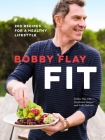 Bobby Flay Fit: 200 Recipes for a Healthy Lifestyle: A Cookbook By Bobby Flay, Stephanie Banyas, Sally Jackson Cover Image