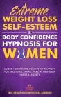 Extreme Weight Loss Self-Esteem & Body Confidence Hypnosis For Woman: Guided Meditation, Positive Affirmations For Emotional Eating, Healthy Deep Slee By Self-Healing Mindfulness Academy Cover Image