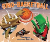 Dino-Basketball By Lisa Wheeler, Barry Gott (Illustrator) Cover Image