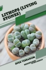 Lithops (Living Stones): Open terrarium, Beginner's Guide By Tetiana Sabanen Cover Image