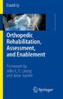 Orthopedic Rehabilitation, Assessment, and Enablement By David IP Cover Image