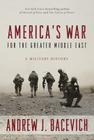 America's War for the Greater Middle East: A Military History By Andrew J. Bacevich Cover Image