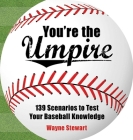 You're the Umpire: 139 Scenarios to Test Your Baseball Knowledge By Wayne Stewart Cover Image