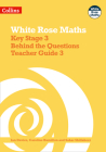 White Rose Maths - Key Stage 3 Behind the Questions Teacher Guide 3 Cover Image