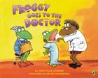 Froggy Goes to the Doctor By Jonathan London, Frank Remkiewicz (Illustrator) Cover Image