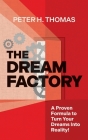 The Dream Factory: A Proven Formula to Turn Your Dreams Into Reality Cover Image