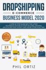 Dropshipping E-Commerce Business Model 2020: A Step-by-Step Guide With The Latest Techniques On How To Start Building, Growing and Scaling Your Shopif Cover Image