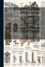 Popular Dictionary Of Architecture And The Allied Arts: A Work Of Reference For The Architect, Builder, Sculptor, Decorative Artist, And General Stude Cover Image