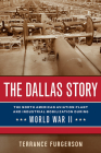 The Dallas Story: The North American Aviation Plant and Industrial Mobilization during World War II (War and the Southwest Series #16) By Terrance Furgerson Cover Image