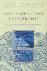 Cultivation and Catastrophe: The Lyric Ecology of Modern Black Literature (Callaloo African Diaspora) By Sonya Posmentier Cover Image