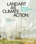 Land Art as Climate Action: Designing the 21st Century City Park By Robert Ferry (Editor), Elizabeth Monoian (Editor), Sven Stremke (Memoir by), Peter Kurz (Memoir by), Robert Ferry (Memoir by), Elizabeth Monoian (Memoir by), Alessandra Scognamiglio (Memoir by) Cover Image