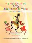 We're Dancin' to His Righteous Rhythmkeepin' It Real By Ma M. DIV Ccpc Yevonne B. Cohen Cover Image