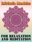 Intricate Mandalas for Relaxation and Meditation: Adult Coloring Book 100 Different Mandala Designs and Stress Relieving for Adult Relaxation, Meditat Cover Image